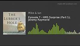 Episode 7 - HMS Surprise (Part 1); Jeremy Raymond