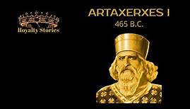 Royalty Stories | ARTAXERXES I | ACHAEMENID PERSIAN EMPIRE