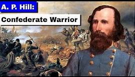 A. P. Hill: Confederate Warrior | Full Documentary