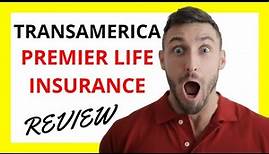 🔥 Transamerica Premier Life Insurance Review: Pros and Cons