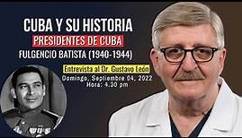 Cuba y su historia - FULGENCIO BATISTA (1940-1944) [invitado: Dr. Gustavo León]