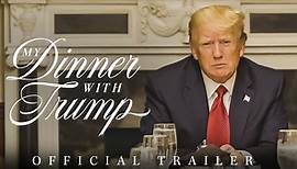My Dinner with Trump | Official Trailer