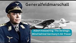 Albert Kesselring The Strategic Mind behind Germany's Air Power