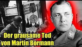 Der grausame Tod des Martin Bormann | Die Jagd nach dem Sekretär des Führers | Dokumentation
