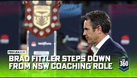 Brad Fittler quits NSW coaching role | NRL 360 | Fox League