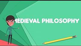 What is Medieval philosophy?, Explain Medieval philosophy, Define Medieval philosophy