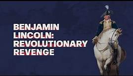 Benjamin Lincoln: Revolutionary Revenge