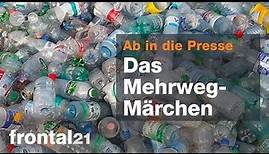 Ab in die Presse - Das Mehrweg-Märchen - Frontal 21 | ZDF