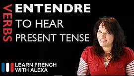 Entendre (to hear) — Present Tense (French verbs conjugated by Learn French With Alexa)
