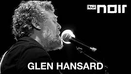 Glen Hansard - When Your Mind's Made Up (live bei TV Noir)