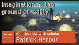 Imagination as the ground of reality, with Patrick Harpur