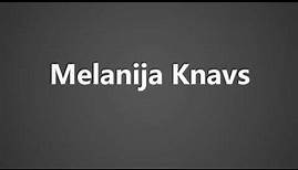 How To Pronounce Melanija Knavs