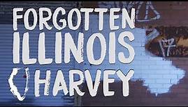 Forgotten Illinois: Harvey