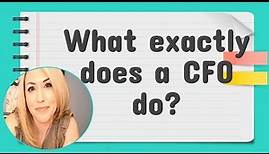 What exactly does a CFO do? The role of a Chief Financial Officer explained