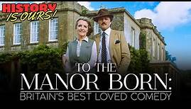 To The Manor Born: Comedy Classics | History Is Ours