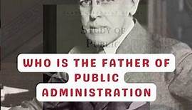 Did You Know Who is the Father of Public Administration? Unpacking The Legacy of Woodrow Wilson Now