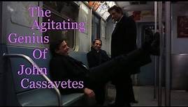 The Agitating Genius of John Cassavetes