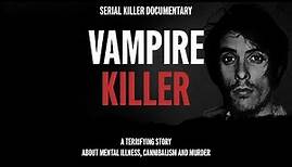 Serial Killer Documentary: Richard Trenton Chase (The Vampire of Sacramento)