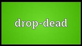 Drop-dead Meaning