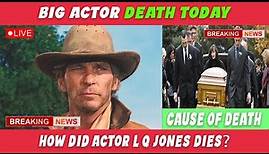 R.I.P How Did L.Q. Jones Die The Story of Actor L Q Jones Cause Of Death