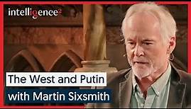 The West and Putin - Martin Sixsmith | Intelligence Squared