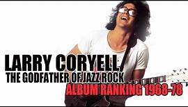 LARRY CORYELL | The Godfather of Jazz Rock | Album Ranking 1968-78