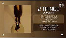Jimmy Brown - 2 Things [가사]