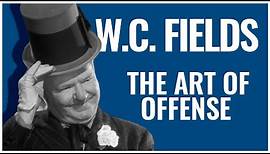 W.C. Fields | The Art of Offense | A Docu-Mini