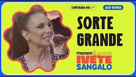 Ivete Sangalo - Sorte Grande | Macaco Sessions