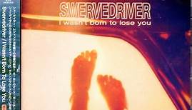Swervedriver - I Wasn't Born To Lose You