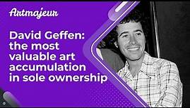 David Geffen: the most valuable art accumulation in sole ownership