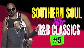 Southern Soul VS R&B Classics #5