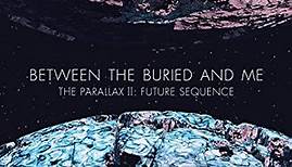 Between The Buried And Me - The Parallax II: Future Sequence