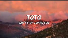 Toto - Can't Stop Loving You (Lyrics) 🎵