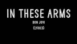 In These Arms - Bon Jovi (Lyrics)