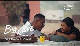 Big Love - Official Trailer | Prime Video Naija