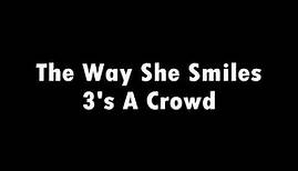 3's A Crowd - The Way She Smiles