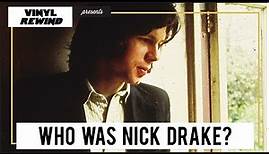 Who Was Nick Drake? A MiniDoc on the Singer | Vinyl Rewind