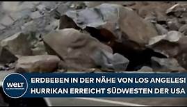 USA: Erdbeben in der Nähe von Los Angeles! Hurrikan "Hilary" erreicht den Südwesten