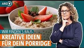 Porridge: Wie gesund ist das Trendgericht mit Haferflocken? | WIR FINDEN´S RAUS | ARD GESUND