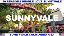 10 REASONS PEOPLE LOVE SUNNYVALE CALIFORNIA USA