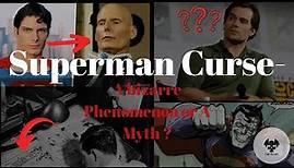 *SUPERMAN CURSE* - A real phenomenon or A Myth