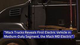 “Mack Trucks Reveals First Electric Vehicle in Medium-Duty Segment, the Mack MD Electric”