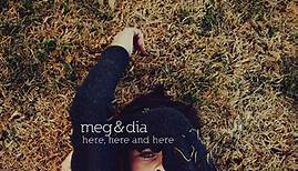 Meg & Dia - Here, Here And Here