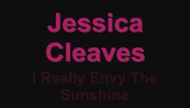 Jessica Cleaves ~ I Really Envy The Sunshine