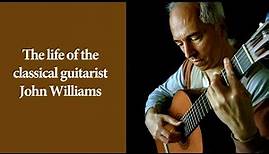 The life of the classical guitarist John Williams