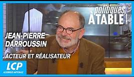 Jean-Pierre Darroussin, acteur et réalisateur | Politiques, à table !