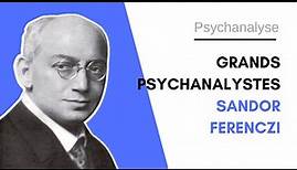 ⭐️ Grands psychanalystes - Sandor Ferenczi - La psychanalyste