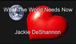 What The World Needs Now - Jackie DeShannon - with lyrics