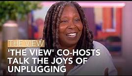 'The View' Co-Hosts Talk The Joys Of Unplugging | The View